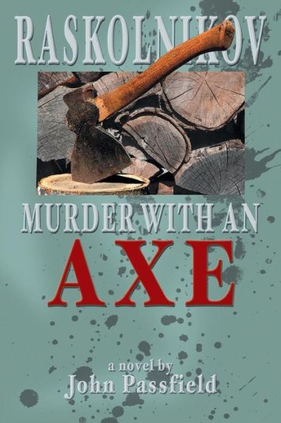 Raskolnikov: Murder with an Axe - John Passfield - Livros - AuthorHouse - 9781481718745 - 6 de março de 2013