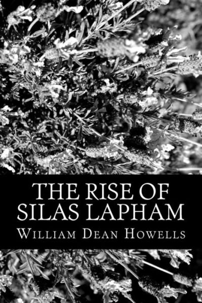 The Rise of Silas Lapham - William Dean Howells - Libros - CreateSpace Independent Publishing Platf - 9781481817745 - 21 de diciembre de 2012