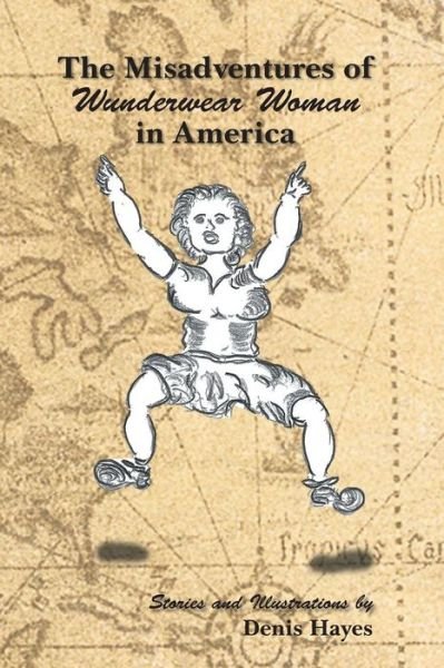 Cover for Denis Hayes · The Misadventures of Wunderwear Woman in America (Paperback Book) (2014)
