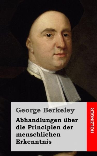 Cover for George Berkeley · Abhandlungen Über Die Principien Der Menschlichen Erkenntnis (Paperback Bog) [German edition] (2013)