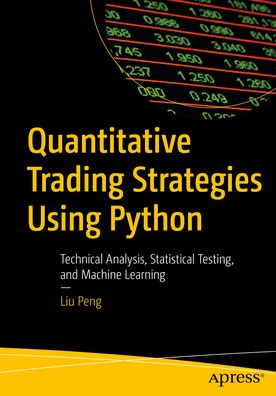 Cover for Peng Liu · Quantitative Trading Strategies Using Python: Technical Analysis, Statistical Testing, and Machine Learning (Paperback Bog) [1st edition] (2023)