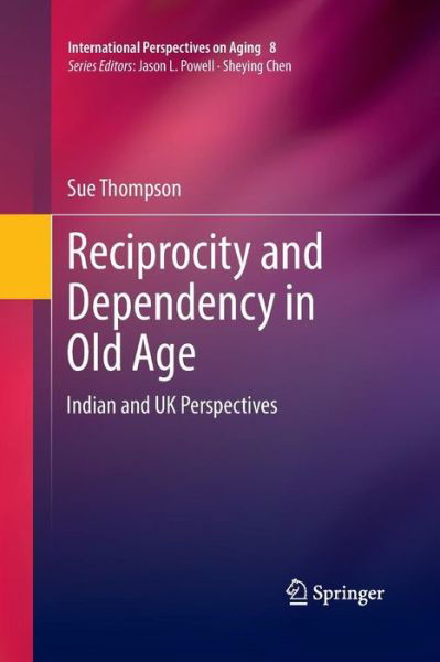 Cover for Sue Thompson · Reciprocity and Dependency in Old Age: Indian and UK Perspectives - International Perspectives on Aging (Paperback Book) [2013 edition] (2015)