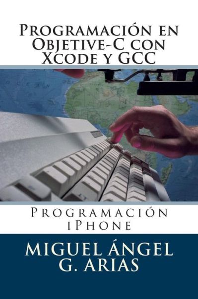 Cover for Miguel Angel G Arias · Programacion en Objetive-c Con Xcode Y Gcc (Paperback Book) (2013)