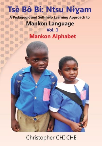 Cover for Christopher Chi Che · Tse Bo Bi: Ntsu Nigham (A Pedagogic and Self-help Learning Approach to Mankon Language) Vol. 1 Mankon Alphabet (Paperback Book) (2014)