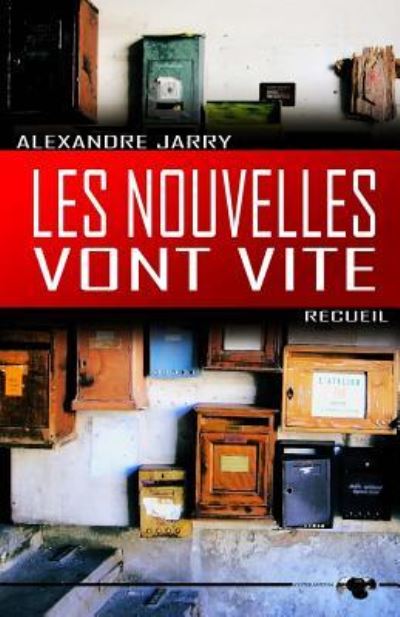 Les Nouvelles Vont Vite - Alexandre Jarry - Książki - Createspace - 9781500138745 - 9 czerwca 2014