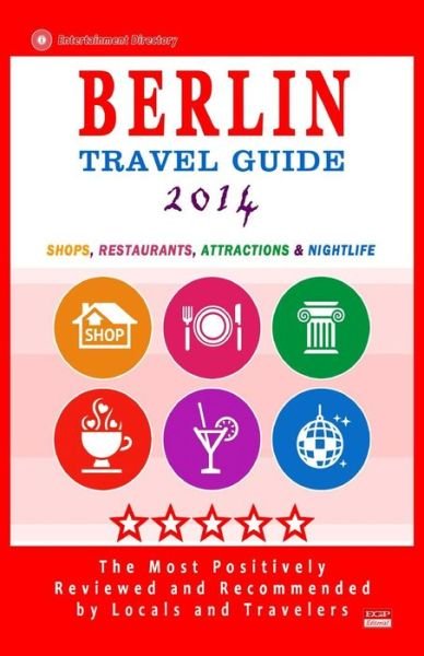 Berlin Travel Guide 2014: Shops, Restaurants, Attractions & Nightlife (City Travel Directory 2014) - Avram M Davidson - Libros - Createspace - 9781500451745 - 9 de junio de 2014