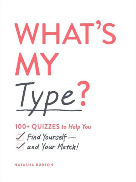 Cover for Natasha Burton · What's My Type? 100+ Quizzes to Help You Find Yourself--And Your Match! (Book) (2020)