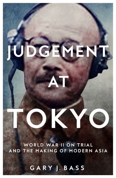 Cover for Gary J. Bass · Judgement at Tokyo: World War II on Trial and the Making of Modern Asia (Inbunden Bok) (2024)
