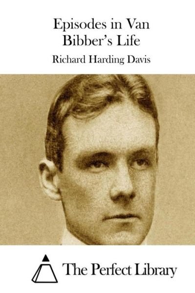 Episodes in Van Bibber's Life - Richard Harding Davis - Books - Createspace - 9781511718745 - April 13, 2015