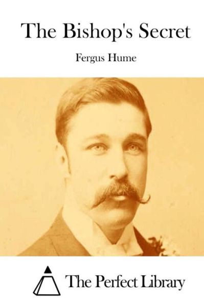 The Bishop's Secret - Fergus Hume - Livros - Createspace - 9781511820745 - 20 de abril de 2015