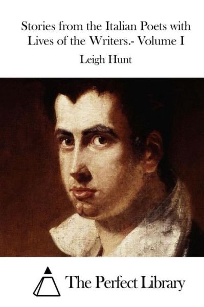 Stories from the Italian Poets with Lives of the Writers.- Volume I - Leigh Hunt - Boeken - Createspace - 9781511833745 - 21 april 2015