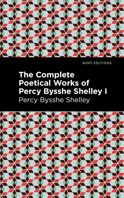 Cover for Percy Bysshe Shelley · The Complete Poetical Works of Percy Bysshe Shelley Volume I - Mint Editions (Paperback Bog) (2021)