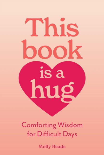Cover for Molly Reade · This Book Is a Hug: Comforting Wisdom for Difficult Days (Paperback Book) (2025)