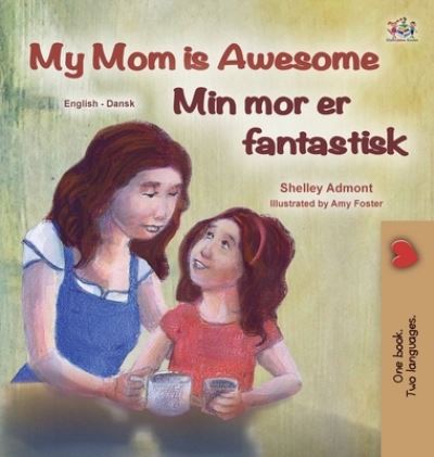 Cover for Shelley Admont · My Mom is Awesome (English Danish Bilingual Children's Book) (Hardcover Book) (2020)