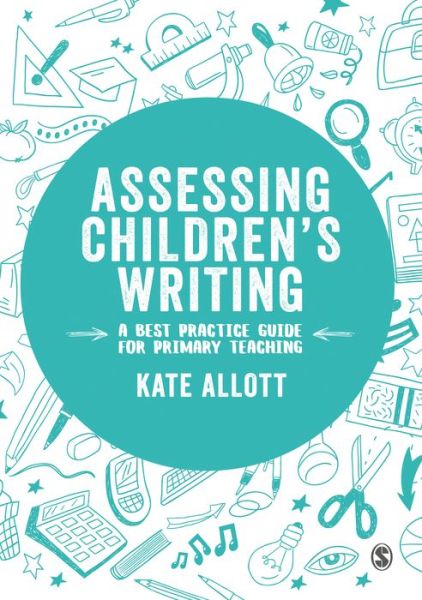 Cover for Allott, Kate (York St John University, UK) · Assessing Children's Writing: A best practice guide for primary teaching - Exploring the Primary Curriculum (Paperback Book) (2019)