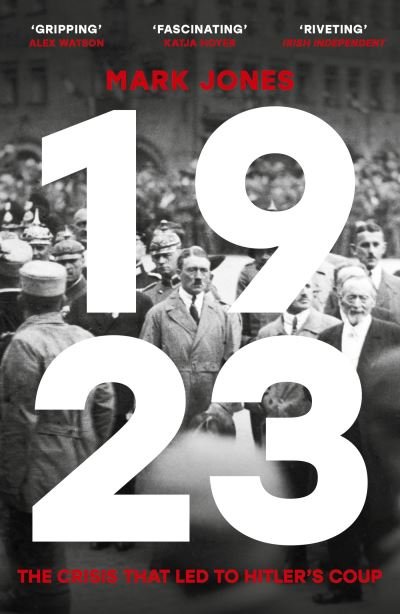 Cover for Mark Jones · 1923: The Crisis That Led to Hitler's Coup (Paperback Book) (2024)