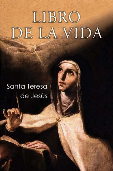 Libro de la vida - Santa Teresa De Jesus - Books - Createspace Independent Publishing Platf - 9781530036745 - February 14, 2016