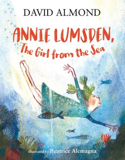 Cover for David Almond · Annie Lumsden, the Girl from the Sea (Hardcover Book) (2021)