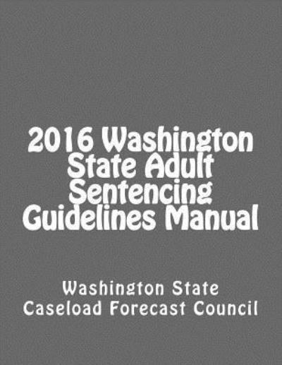 Cover for Washington State · 2016 Washington State Adult Sentencing Guidelines Manual (Paperback Book) (2016)