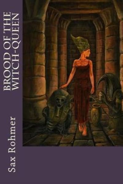 Brood of the Witch-Queen - Sax Rohmer - Livros - Createspace Independent Publishing Platf - 9781542437745 - 9 de janeiro de 2017