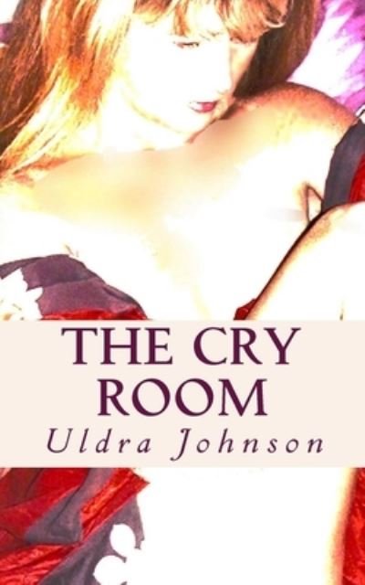 Cover for Uldra Johnson · The Cry Room (Taschenbuch) (2017)