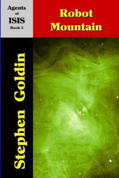 Robot Mountain (Large Print Edition) (Agents of ISIS) (Volume 3) - Stephen Goldin - Książki - CreateSpace Independent Publishing Platf - 9781542862745 - 2 lutego 2017