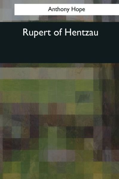 Rupert of Hentzau - Anthony Hope - Książki - Createspace Independent Publishing Platf - 9781544095745 - 16 marca 2017