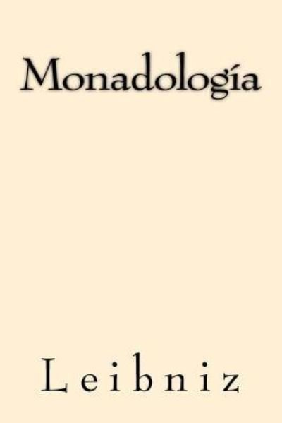 Monadologia - Leibniz - Libros - Createspace Independent Publishing Platf - 9781547106745 - 2 de junio de 2017