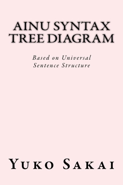 Cover for Yuko Sakai · Ainu Syntax Tree Diagram (Paperback Book) (2017)