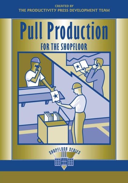 Pull Production for the Shopfloor - The Shopfloor Series - Productivity Press Development Team - Livros - Taylor & Francis Inc - 9781563272745 - 20 de maio de 2002