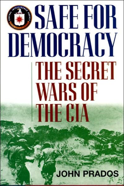 Cover for John Prados · Safe for Democracy: The Secret Wars of the CIA (Hardcover Book) (2006)