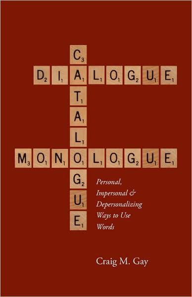 Cover for Craig M. Gay · Dialogue, Catalogue &amp; Monologue: Personal, Impersonal and Depersonalizing Ways to Use Words (Paperback Book) (2008)