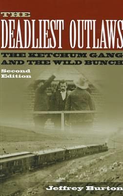 The Deadliest Outlaws: The Ketchum Gang and the Wild Bunch, Second Edition - A.C. Greene - Jeffrey Burton - Książki - University of North Texas Press,U.S. - 9781574414745 - 30 czerwca 2012