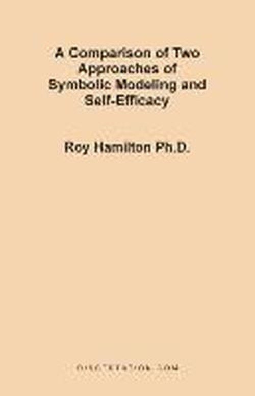A Comparison of Two Approaches of Symbolic Modeling and Self-efficacy - Roy Hamilton - Boeken - Dissertation.Com. - 9781581120745 - 1 december 1999