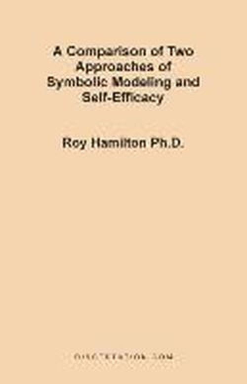 A Comparison of Two Approaches of Symbolic Modeling and Self-efficacy - Roy Hamilton - Kirjat - Dissertation.Com. - 9781581120745 - keskiviikko 1. joulukuuta 1999