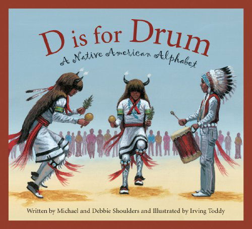 Cover for Debbie Shoulders · D is for Drum: a Native American Alphabet (Sleeping Bear Alphabets) (Hardcover Book) (2006)