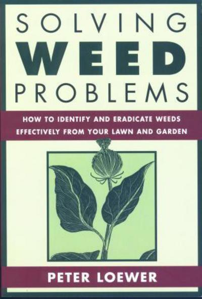 Solving Weed Problems: How to Identify and Eradicate Them Effectively from Your Garden - Solving - Peter Loewer - Books - Rowman & Littlefield - 9781585742745 - November 1, 2001