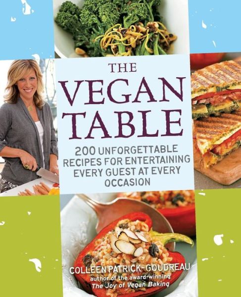 Cover for Colleen Patrick-Goudreau · The Vegan Table: 200 Unforgettable Recipes for Entertaining Every Guest at Every Occasion (Paperback Book) (2009)