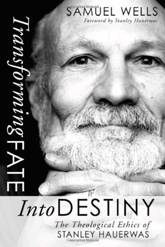 Cover for Samuel Wells · Transforming Fate into Destiny: the Theological Ethics of Stanley Hauerwas (Paperback Book) (2004)