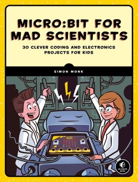 Micro:bit for Mad Scientists: 30 Clever Coding and Electronics Projects for Kids - Simon Monk - Bøker - No Starch Press,US - 9781593279745 - 24. september 2019