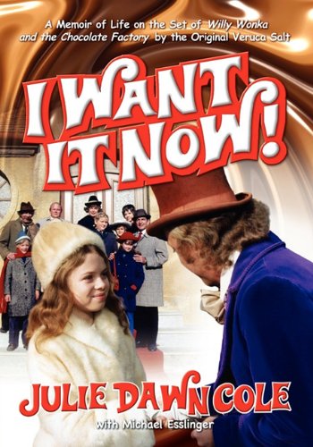 I Want It Now! a Memoir of Life on the Set of Willy Wonka and the Chocolate Factory - Julie Dawn Cole - Books - BearManor Media - 9781593930745 - February 22, 2011