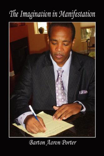 The Imagination in Manifestation - Barton Aaron Porter - Books - E-BookTime, LLC - 9781598245745 - November 23, 2007