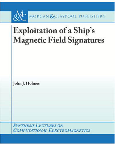 Cover for John J. Holmes · Exploitation of a Ship's Magnetic Field Signatures (Synthesis Lectures on Computational Electromagnetics) (Taschenbuch) (2006)