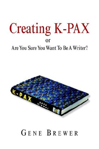 Cover for Gene Brewer · Creating K-pax -or- Are You Sure You Want to Be a Writer? (Paperback Book) (2005)
