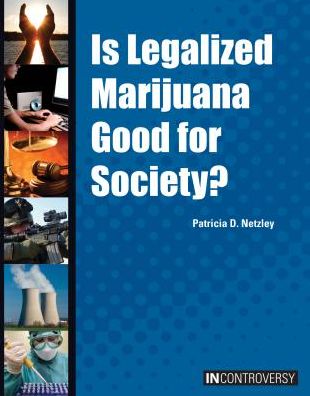 Cover for Patricia D. Netzley · Is Legalized Marijuana Good for Society? (In Controversy) (Hardcover Book) (2015)