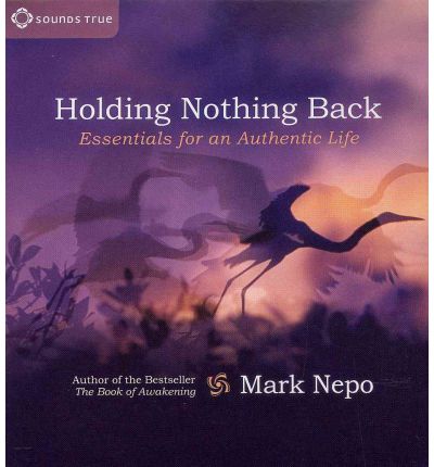 Cover for Mark Nepo · Holding Nothing Back: Essentials for an Authentic Life (Audiobook (CD)) [Abridged edition] (2012)