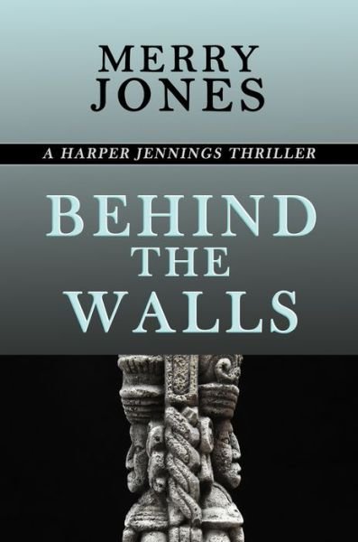 Merry Jones · Behind the Walls: A Harper Jennings Thriller (Taschenbuch) (2019)