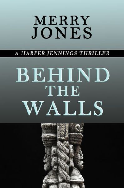 Behind the Walls: A Harper Jennings Thriller - Merry Jones - Books - The Authors Guild, Inc - 9781625361745 - December 11, 2019
