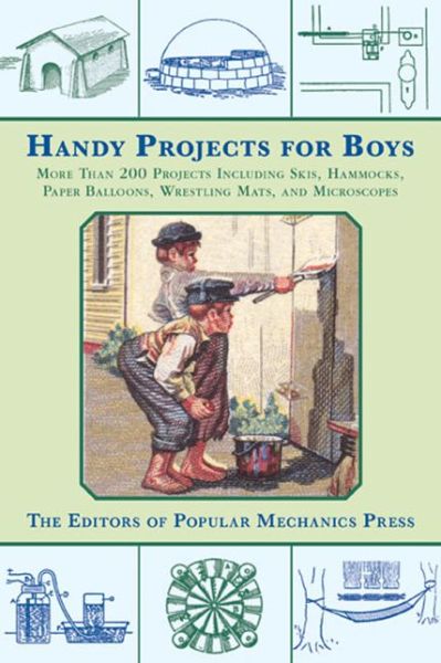 Cover for Popular Mechanics Press · Handy Projects for Boys: More Than 200 Projects Including Skis, Hammocks, Paper Balloons, Wrestling Mats, and Microscopes (Paperback Book) (2014)