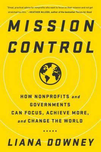 Cover for Liana Downey · Mission Control: How Nonprofits and Governments Can Focus, Achieve More, and Change the World (Paperback Book) (2016)